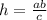 h= \frac{ab}{c}