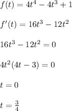 f(t)=4t^4-4t^3+1 \\\\&#10; f'(t)=16t^3-12t^2\\\\&#10;16t^3-12t^2=0\\\\&#10;4t^2(4t-3)=0\\\\&#10;t=0\\\\&#10;t=\frac{3}{4}\\\\&#10;