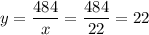 y=\dfrac{484}{x}=\dfrac{484}{22}=22