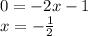 0=-2x-1 \\ x=-\frac{1}{2}