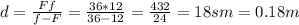 d= \frac{Ff}{f-F} = \frac{36*12}{36-12} = \frac{432}{24} =18sm=0.18m