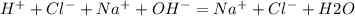 H^{+} +Cl^{-} +Na^{+} +OH^{-}=Na^{+} +Cl^{-} +H2O