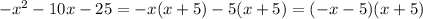 - x^{2} -10x-25=-x(x+5)-5(x+5)=(-x-5)(x+5)