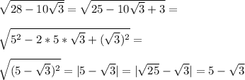 \sqrt{28-10\sqrt{3}}=\sqrt{25-10\sqrt{3}+3}=\\\\\sqrt{5^2-2*5*\sqrt{3}+(\sqrt{3})^2}=\\\\\sqrt{(5-\sqrt{3})^2}=|5-\sqrt{3}|=|\sqrt{25}-\sqrt{3}|=5-\sqrt{3}
