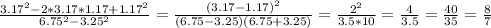 \frac{3.17^2-2*3.17*1.17+1.17^2}{6.75^2-3.25^2}= \frac{(3.17-1.17)^2}{(6.75-3.25)(6.75+3.25)}= \frac{2^2}{3.5*10}= \frac{4}{3.5}= \frac{40}{35}= \frac{8}{7}