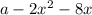 a-2x^2-8x