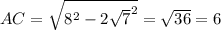 AC= \sqrt{ 8^{2} - 2 \sqrt{7} ^{2} } = \sqrt{36} = 6