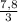 \frac{7,8}{3}