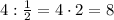 4:\frac12=4\cdot2=8