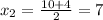 x_{2} = \frac{10+4}{2} =7