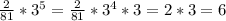 \frac{2}{81}*3^5= \frac{2}{81}*3^4*3=2*3=6