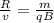 \frac{R}{v} = \frac{m}{qB}