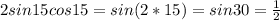 2sin15cos15=sin(2*15)=sin30= \frac{1}{2}