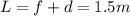 L=f+d=1.5m