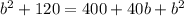 b^2+120 =400+40b+b^2