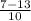 \frac{ 7-13}{10}