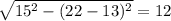 \sqrt{15^{2} - (22-13)^{2}} = 12