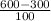 \frac{600-300}{100}