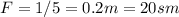 F=1/5=0.2m=20sm