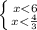 \left \{ {{x<6} \atop {x< \frac{4}{3} }} \right.