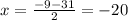 x= \frac{-9-31}{2} =-20