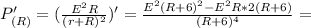 P_{(R)}'=(\frac{E^2R}{(r+R)^2})'= \frac{E^2(R+6)^2-E^2R*2(R+6)}{(R+6)^4}=