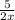 \frac{5}{2x}