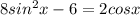 8sin^2x-6=2cosx