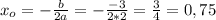 x_{o} =- \frac{b}{2a} =- \frac{-3}{2*2} = \frac{3}{4} =0,75