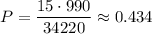 P=\dfrac{15\cdot990}{34220}\approx0.434