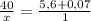 \frac{40}{x} = \frac{5,6+0,07}{1}