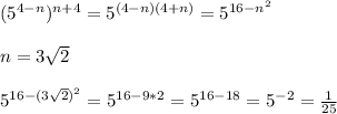 (5^{4-n})^{n+4}=5^{(4-n)(4+n)}=5^{16-n^2}\\\\n=3\sqrt{2}\\\\5^{16-(3\sqrt{2})^2}=5^{16-9*2}=5^{16-18}=5^{-2}=\frac{1}{25}