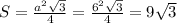 S= \frac{a^2 \sqrt{3} }{4} = \frac{6^2 \sqrt{3} }{4}=9 \sqrt{3}