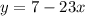 y=7-23x