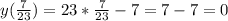 y(\frac{7}{23})=23*\frac{7}{23}-7=7-7=0