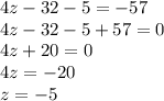 4z-32-5=-57 \\ 4z-32-5+57=0 \\ 4z+20=0 \\ 4z=-20 \\ z=-5