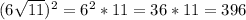 (6\sqrt{11})^{2}= 6^{2} *11=36*11=396