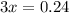 3x=0.24