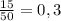 \frac{15}{50}=0,3