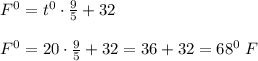 F^0=t^0\cdot \frac{9}{5}+32\\\\F^0=20\cdot \frac{9}{5}+32=36+32=68^0\; F