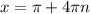 x= \pi +4 \pi n