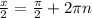 \frac{x}{2}= \frac{ \pi }{2}+2 \pi n