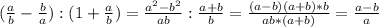 ( \frac{a}{b} - \frac{b}{a}):(1+ \frac{a}{b} )= \frac{ a^{2}- b^{2} }{ab} : \frac{a+b}{b} = \frac{(a-b)(a+b)*b}{ab*(a+b)} = \frac{a-b}{a}