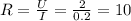 R= \frac{U}{I} = \frac{2}{0.2} =10