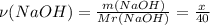 \nu (NaOH)=\frac{m(NaOH)}{Mr(NaOH)}=\frac{x}{40}