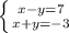 \left \{ {{x-y=7} \atop {x+y=-3}} \right.