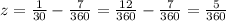 z=\frac{1}{30}- \frac{7}{360}=\frac{12}{360}- \frac{7}{360}=\frac{5}{360}