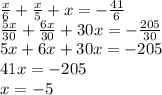 \frac{x}{6} + \frac{x}{5} +x=- \frac{41}{6} \\ &#10; \frac{5x}{30} + \frac{6x}{30} +30x=- \frac{205}{30} \\ &#10;5x+6x+30x=-205 \\ &#10;41x=-205 \\ &#10;x=-5