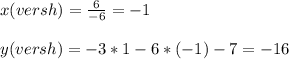 x(versh)=\frac{6}{-6}=-1\\\\y(versh)=-3*1-6*(-1)-7=-16