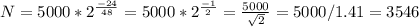 N=5000*2 ^{ \frac{-24}{48} } =5000*2 ^{ \frac{-1}{2} } = \frac{5000}{ \sqrt{2} } =5000/1.41=3546